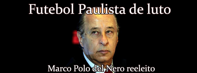 Futebol paulista de luto! Marco Polo del Nero é reeleito na FPF