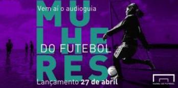 Museu do Futebol lança audioguia sobre a história das mulheres no futebol