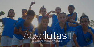FPF lança 2ª temporada de ‘Absolutas’, série original sobre futebol feminino