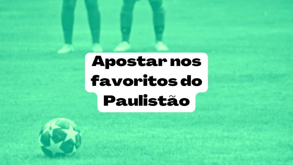 Apostar nos favoritos do Paulistão: dicas para a edição de 2024