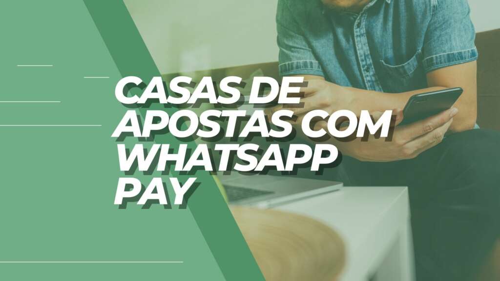 Casas de apostas que aceitam WhatsApp Pay: conheça o método de pagamento