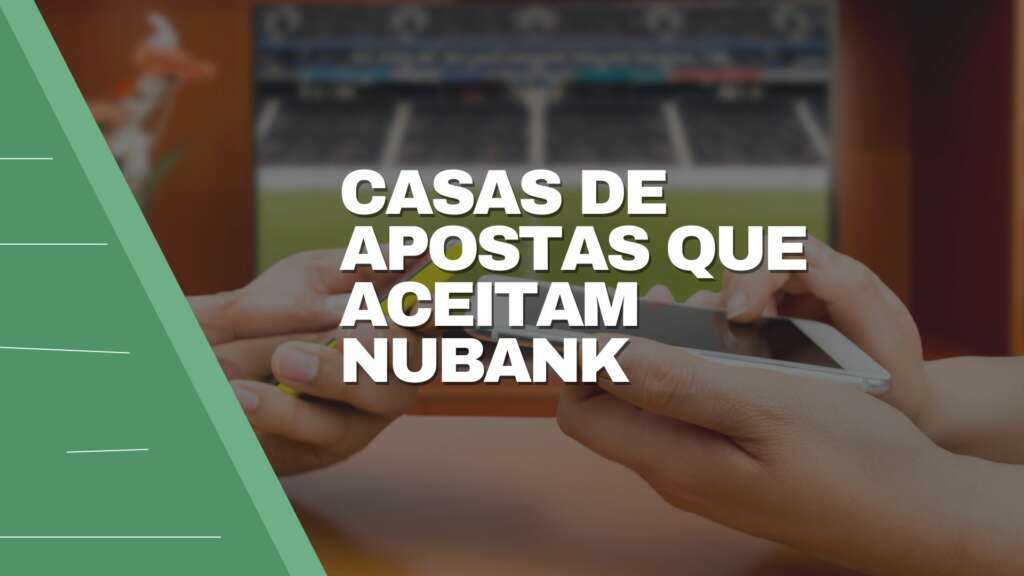 Casas de apostas que aceitam Nubank: vantagens e desvantagens