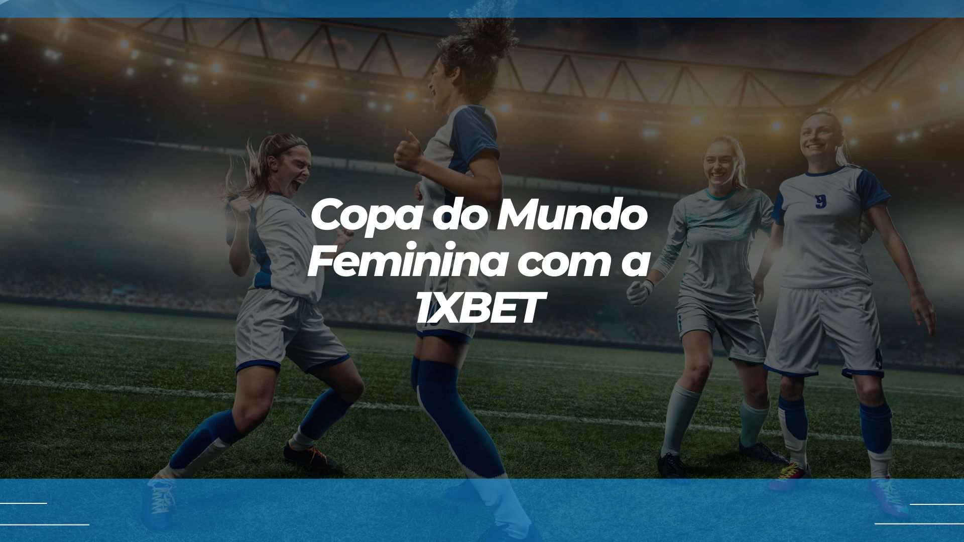 Apostar na Copa do Mundo Feminina com a 1xBet: passo a passo