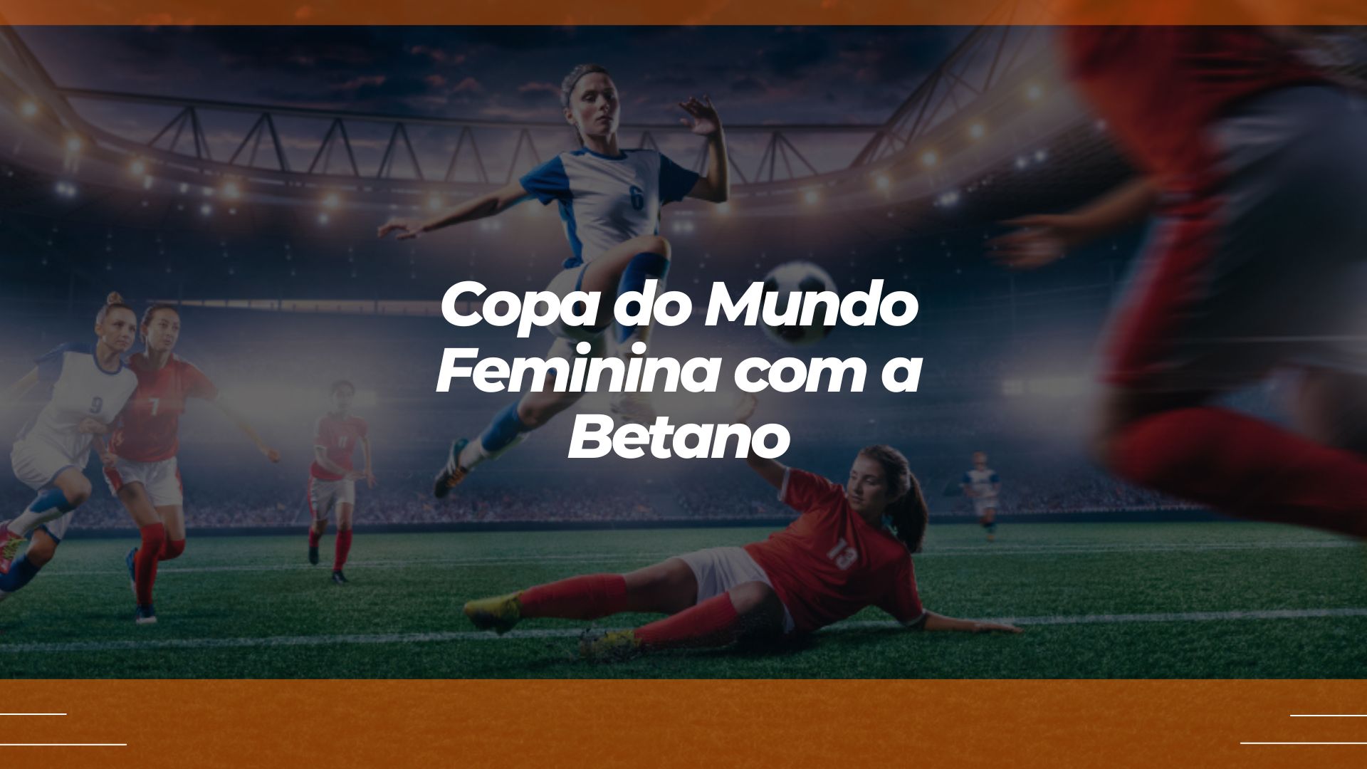 Apostar na Copa do Mundo Feminina com a Betano: guia de aposta