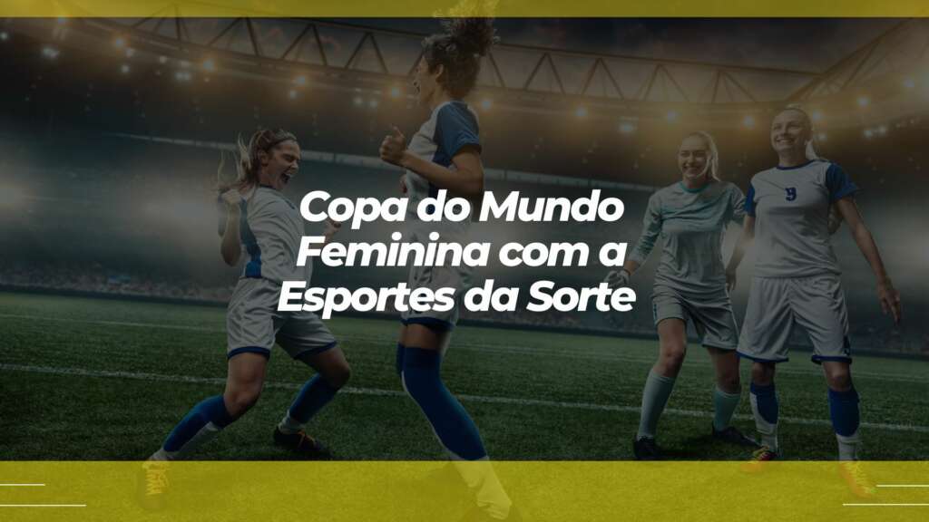 Apostar na Copa do Mundo Feminina com a Esportes da Sorte