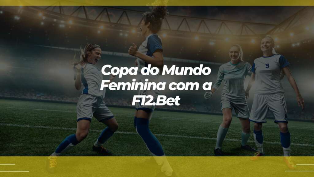 Apostar na Copa do Mundo Feminina com a F12.bet: veja como