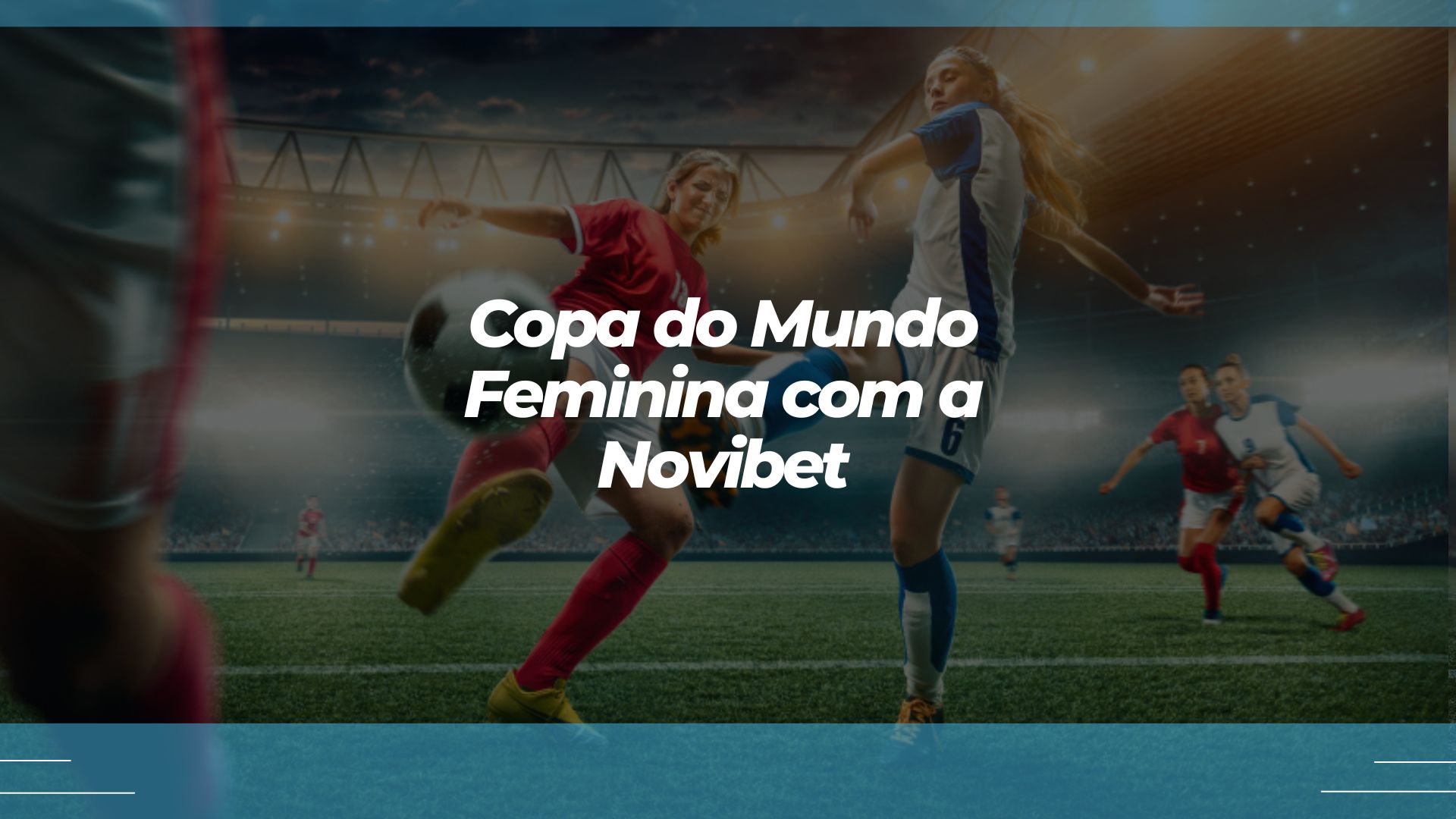 Apostar na Copa do Mundo Feminina com a Novibet: aposte agora