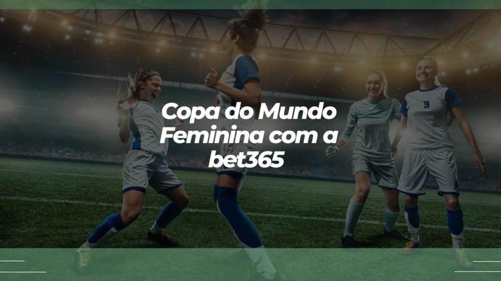 Apostar na Copa do Mundo Feminina com a bet365: manual completo