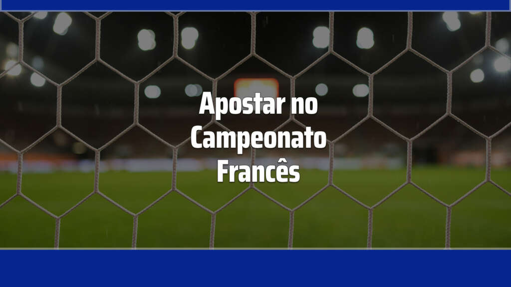 Apostar no Campeonato Francês: veja as melhores casas de apostas