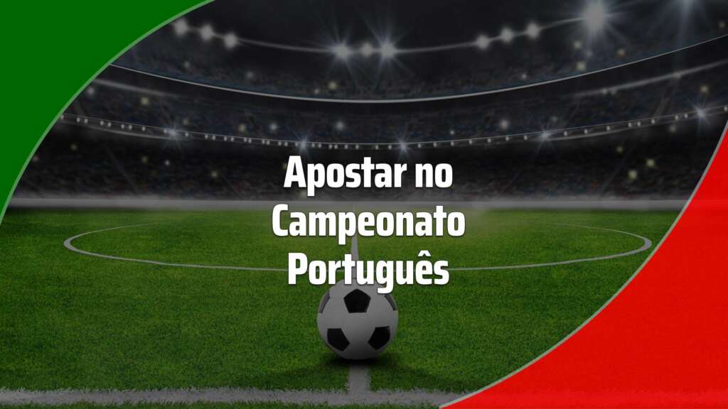 Apostar no Campeonato Português: onde dar os seus palpites