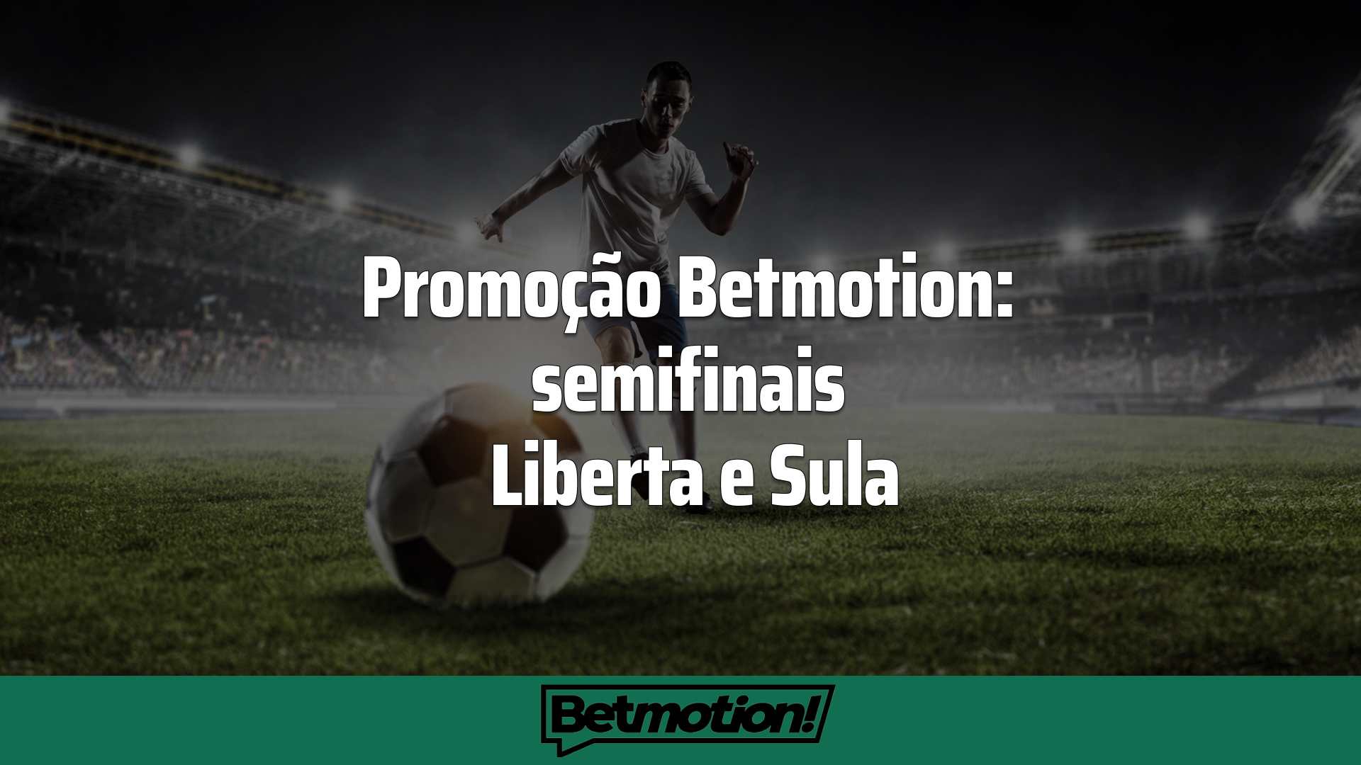 Promoção Betmotion: semifinais Liberta e Sula