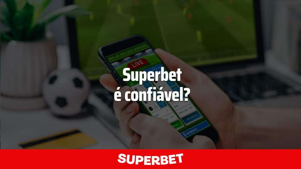 Superbet é confiável? Descubra no artigo