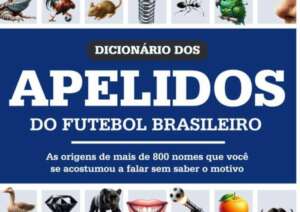 Dicionário dos Apelidos: Livro conta origem de mais de 800 apelidos de jogadores