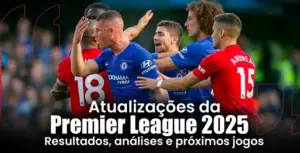 Atualizações da Premier League 2025 Resultados, análises e próximos jogos
