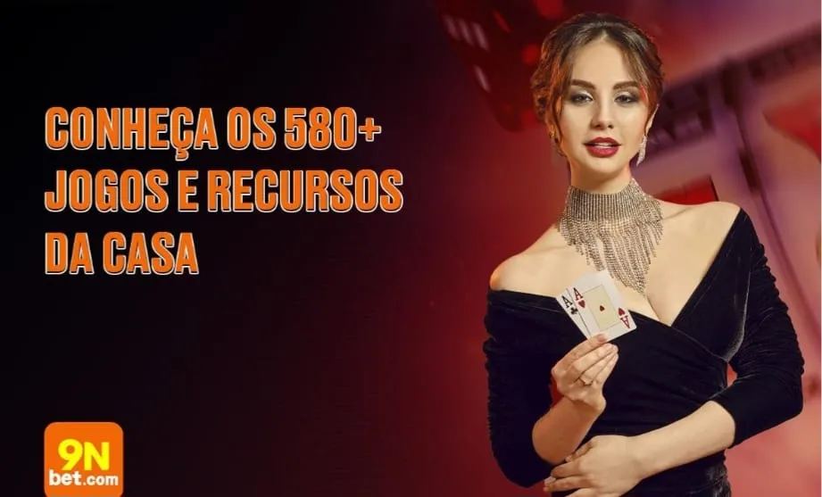 9nbet: Conheça os 580+ Jogos e Recursos da Casa